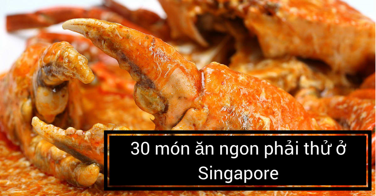 30 mon an ngon phai thu o singapore