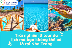 Tổng hợp 3 tour du lịch Nha Trang mà bạn không nên bỏ lỡ