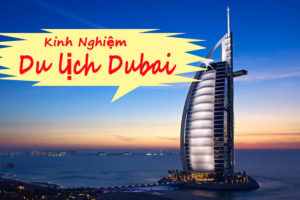 Kinh Nghiệm Du Lịch Dubai Tự Túc Tiết Kiệm Chi Phí Nhất