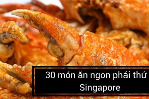 Những món ăn ngon tại Singapore mà bạn không nên bỏ lỡ