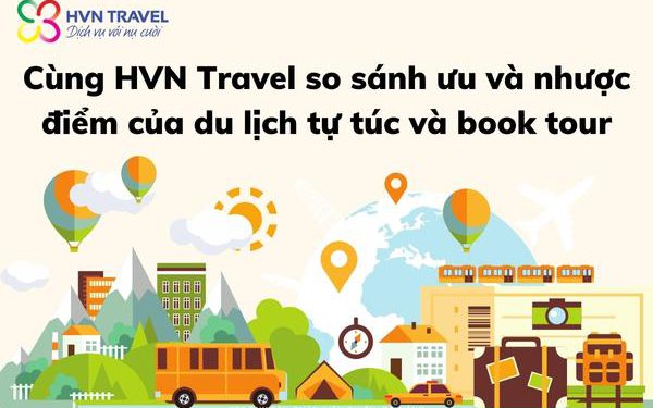 Cùng HVN Travel so sánh ưu và nhược điểm của du lịch tự túc và book tour